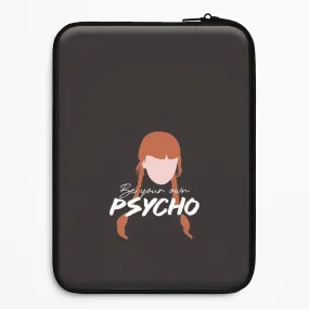 Be Your Own Psycho Laptop Sleeve Slim Comfort Luxury Appeal