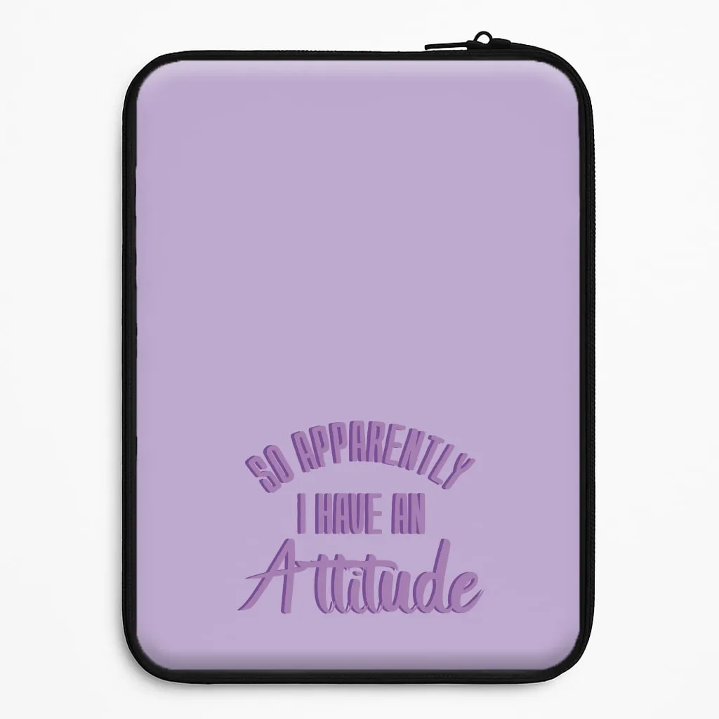 Apprently I Have An Attitude - Funny Quotes Laptop Sleeve Refined Style