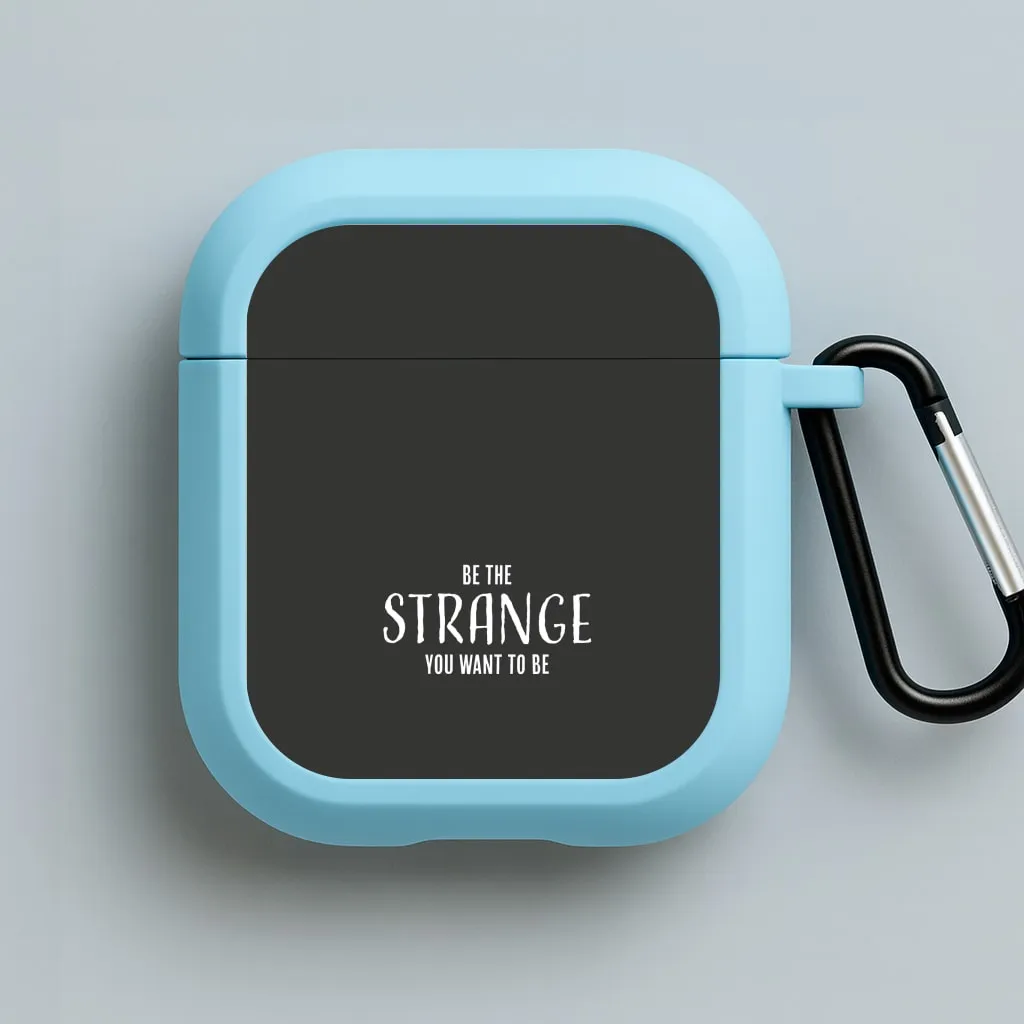 Be The Strange You Want To Be AirPods Case durable anti drop shell Secure Fit Cover