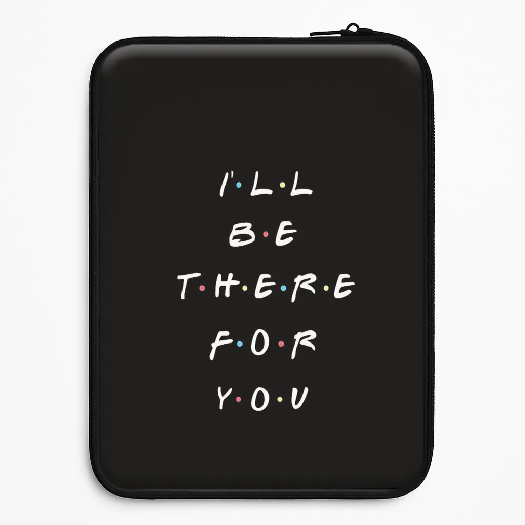 Student Friendly Compact Feel Black I'll Be There For You Laptop Sleeve