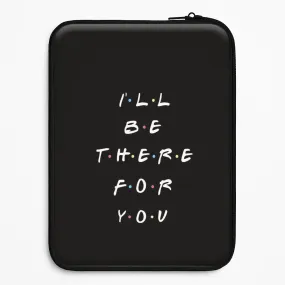 Student Friendly Compact Feel Black I'll Be There For You Laptop Sleeve