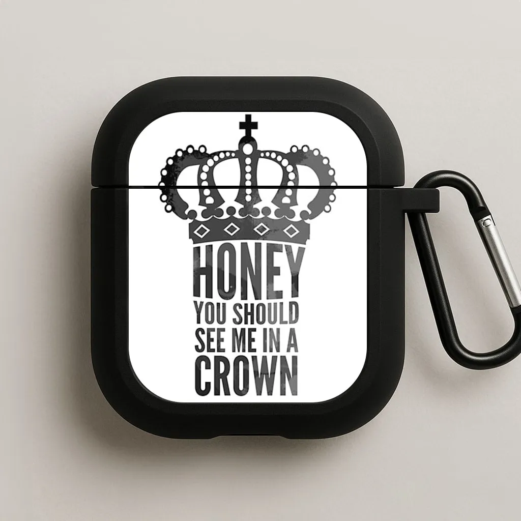 stylish silicone case Honey You Should See Me In A Crown AirPods Case
