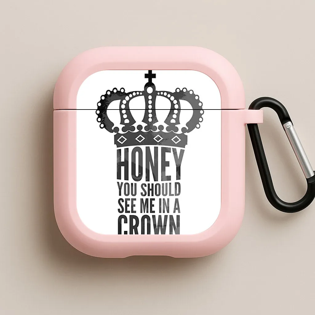 Honey You Should See Me In A Crown AirPods Case Compact Audio Storage