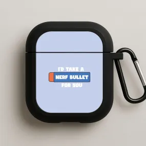 I'd Take A Nerf Bullet For You - Funny Quotes AirPods Case Creative Compact Bag Soft Texture Case