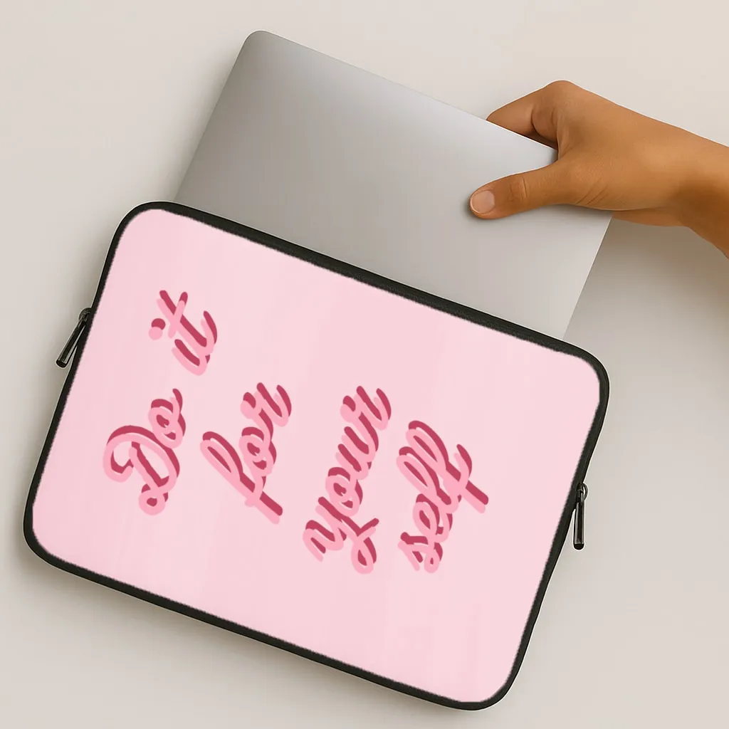 Do It For Your Self - Sassy Quotes Laptop Sleeve Cushioned Edge Stylish Look
