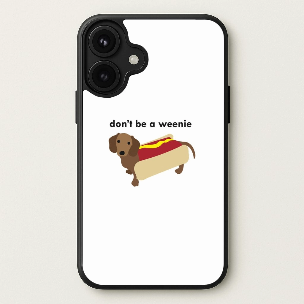 Don't Be A Weenie - Dachshund Phone Case Comfort Texture Vivid Surface