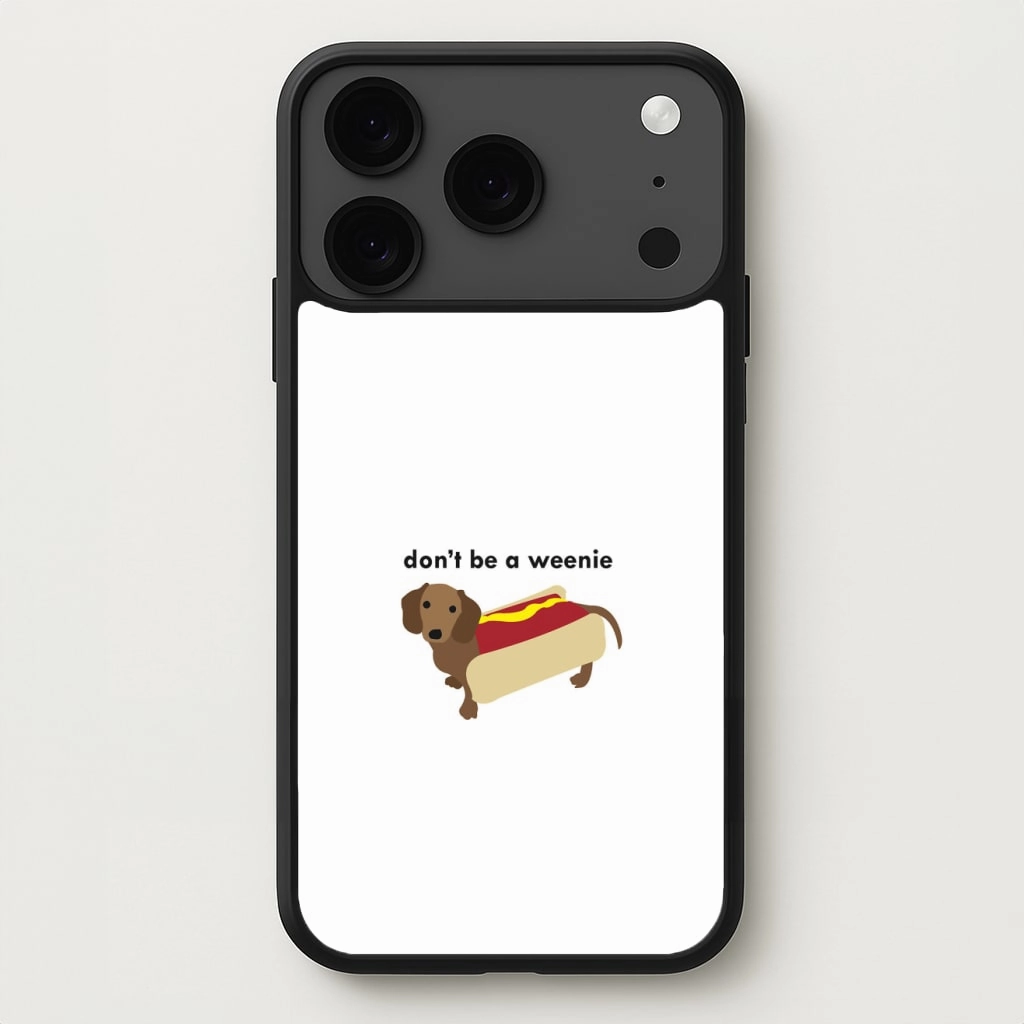 Refined Protection Protective Craft Don't Be A Weenie - Dachshund Phone Case