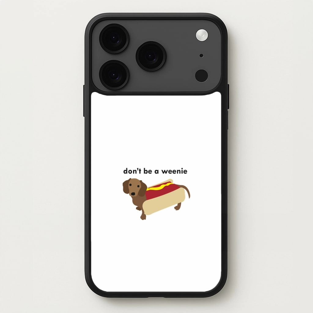 Glossy Finish Look Hybrid Finish Don't Be A Weenie - Dachshund Phone Case