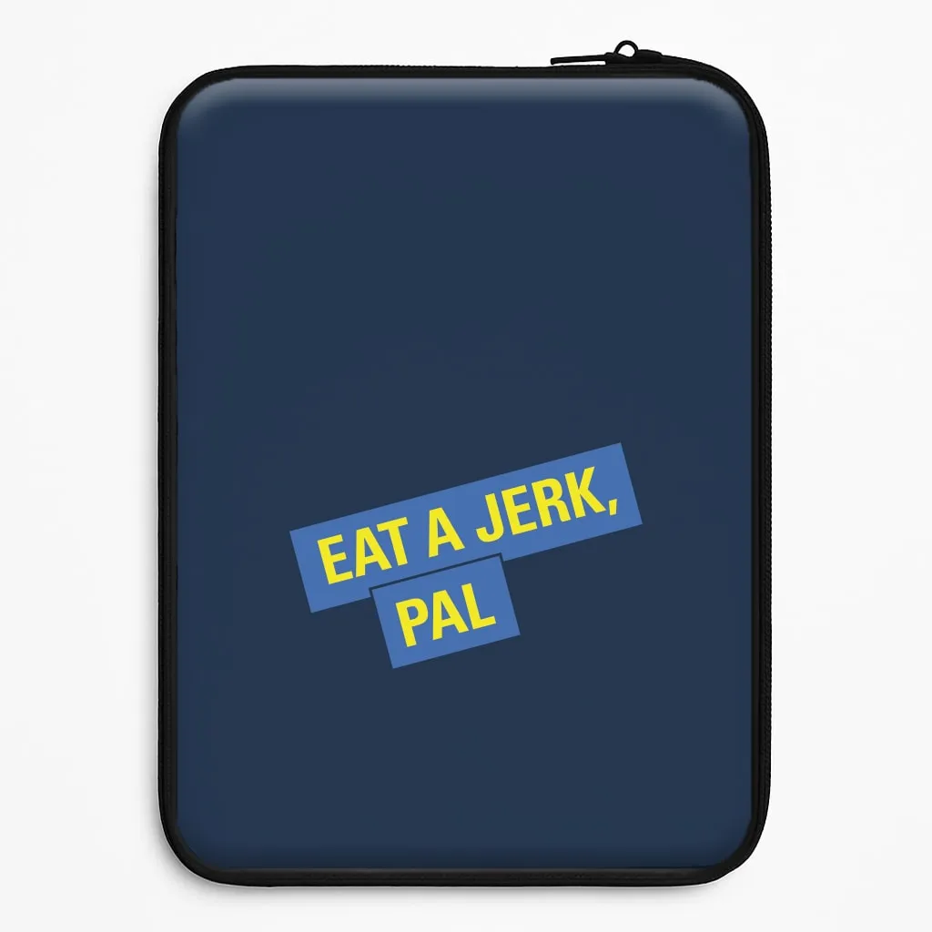 TPU Material Eat A jerk, Pal - B99 Laptop Sleeve