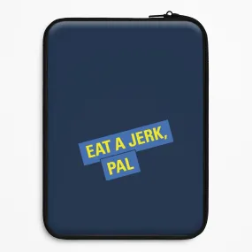 TPU Material Eat A jerk, Pal - B99 Laptop Sleeve