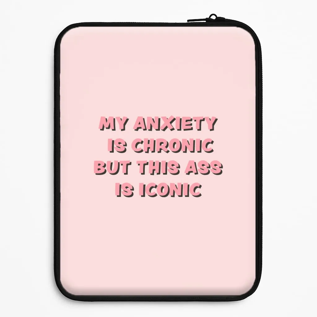 Durable Finish Layer My Anxiety Is Chronic But This Ass Is Iconic Laptop Sleeve