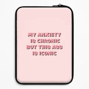Durable Finish Layer My Anxiety Is Chronic But This Ass Is Iconic Laptop Sleeve