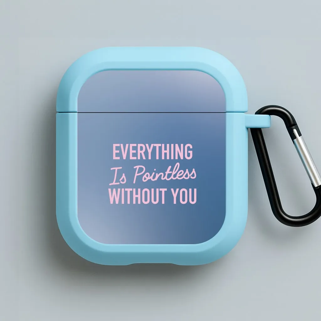 Everything Is Pointless Without You AirPods Case outdoor durable silicone shell minimalist earbuds protector