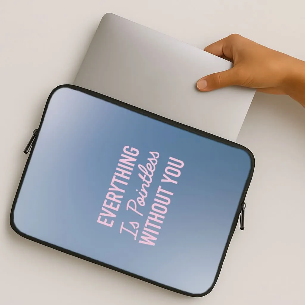 Luxury Texture Matte Edge Everything Is Pointless Without You Laptop Sleeve