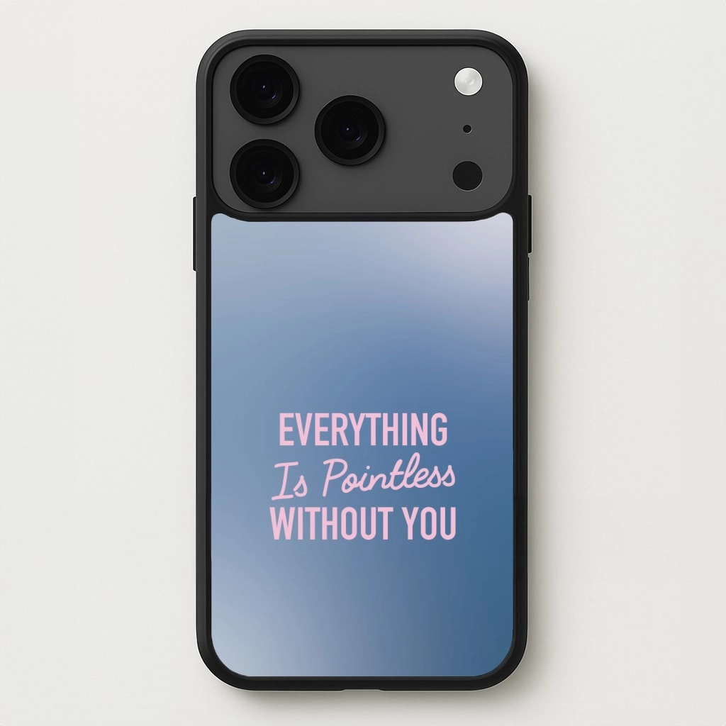 Everything Is Pointless Without You Phone Case Elegant Texture Protective Form Fit