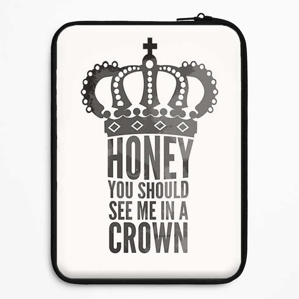 Clear Protection Honey You Should See Me In A Crown Laptop Sleeve