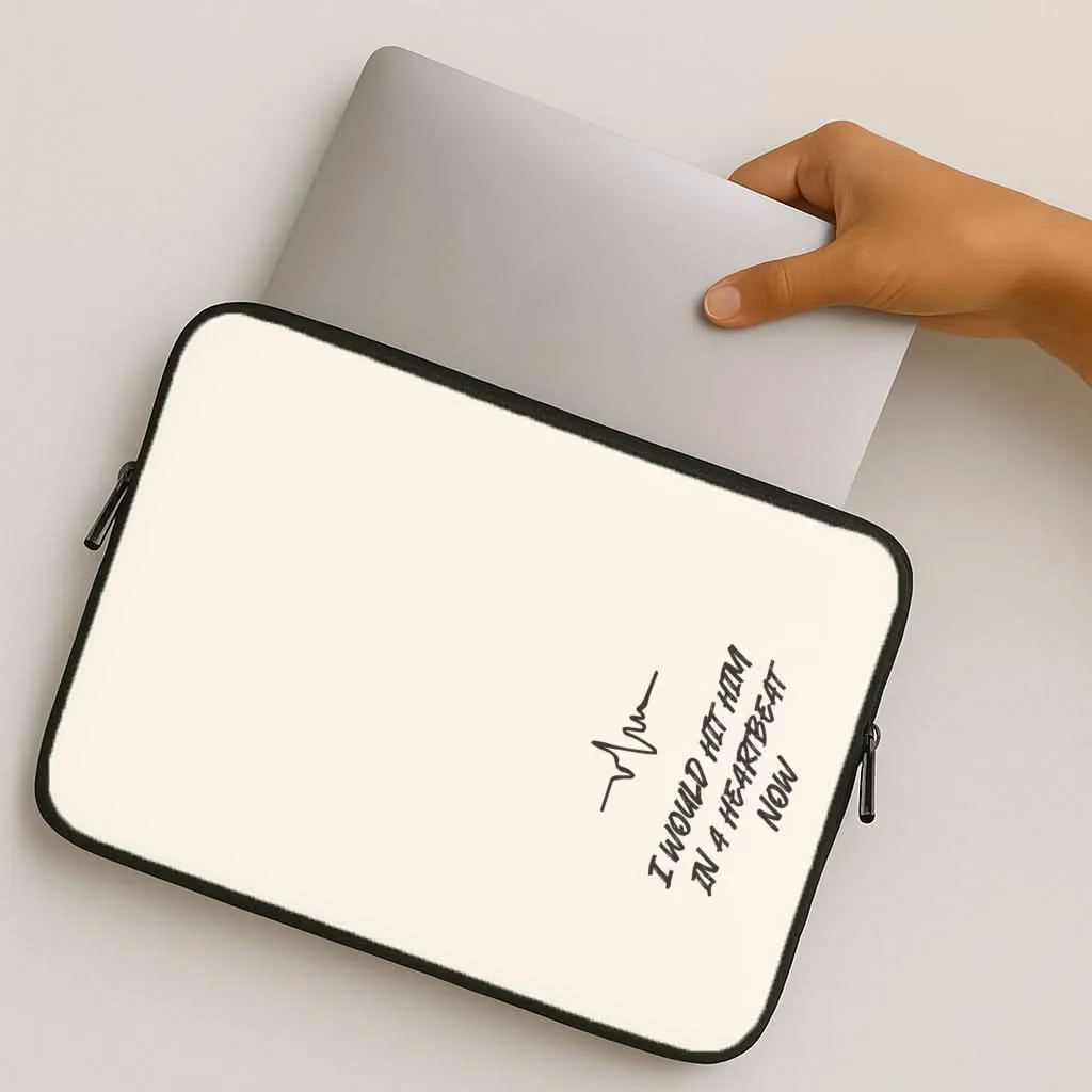 Practical Design I Would Hit Him In A Heartbeat Now Laptop Sleeve
