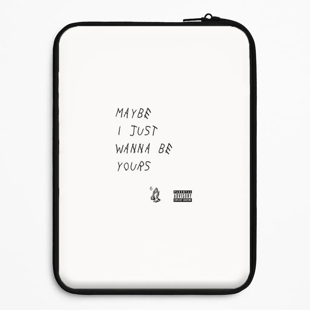Maybe I Just Wanna Be Yours Laptop Sleeve Flexible frame