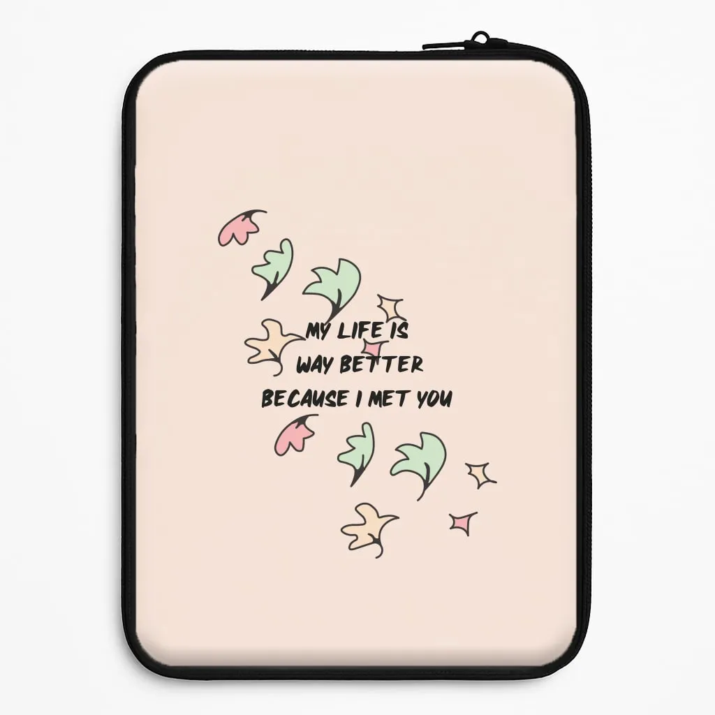 Matte Touch My Life Is Way Better Because I Met You - Heart TV Laptop Sleeve