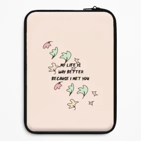 Matte Touch My Life Is Way Better Because I Met You - Heart TV Laptop Sleeve