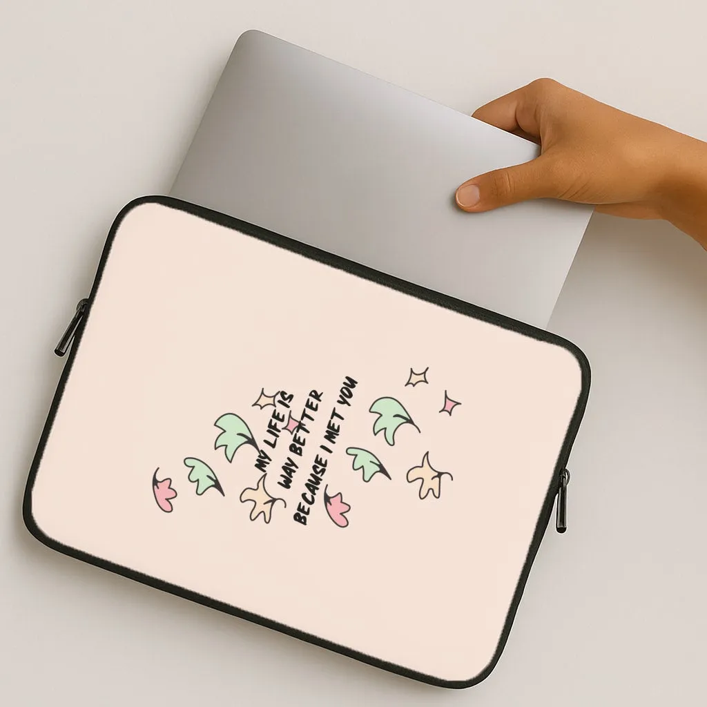 My Life Is Way Better Because I Met You - Heart TV Laptop Sleeve Reusable Material Sporty Appeal