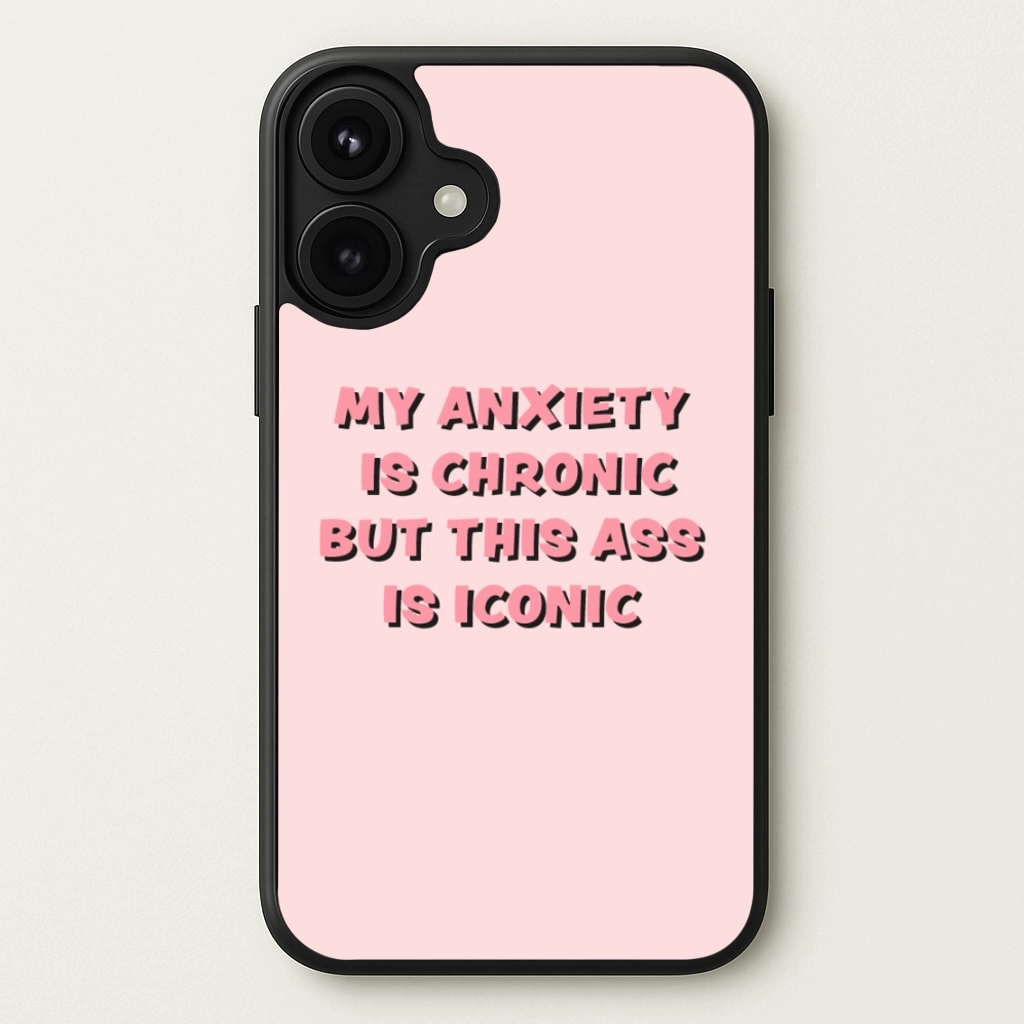 My Anxiety Is Chronic But This Ass Is Iconic Phone Case Soft Look Texture