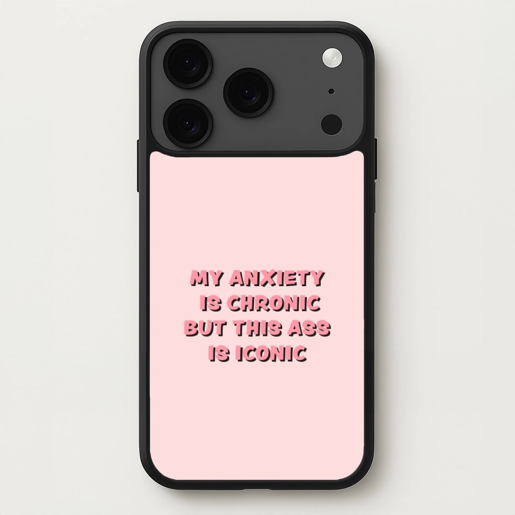 My Anxiety Is Chronic But This Ass Is Iconic Phone Case Shock Guard premium design