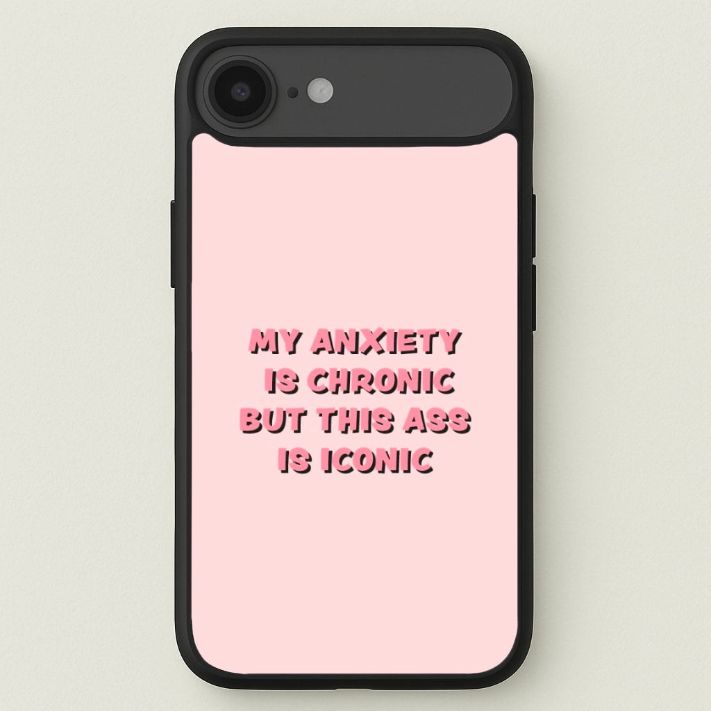 My Anxiety Is Chronic But This Ass Is Iconic Phone Case Comfort Feel Frosted Finish