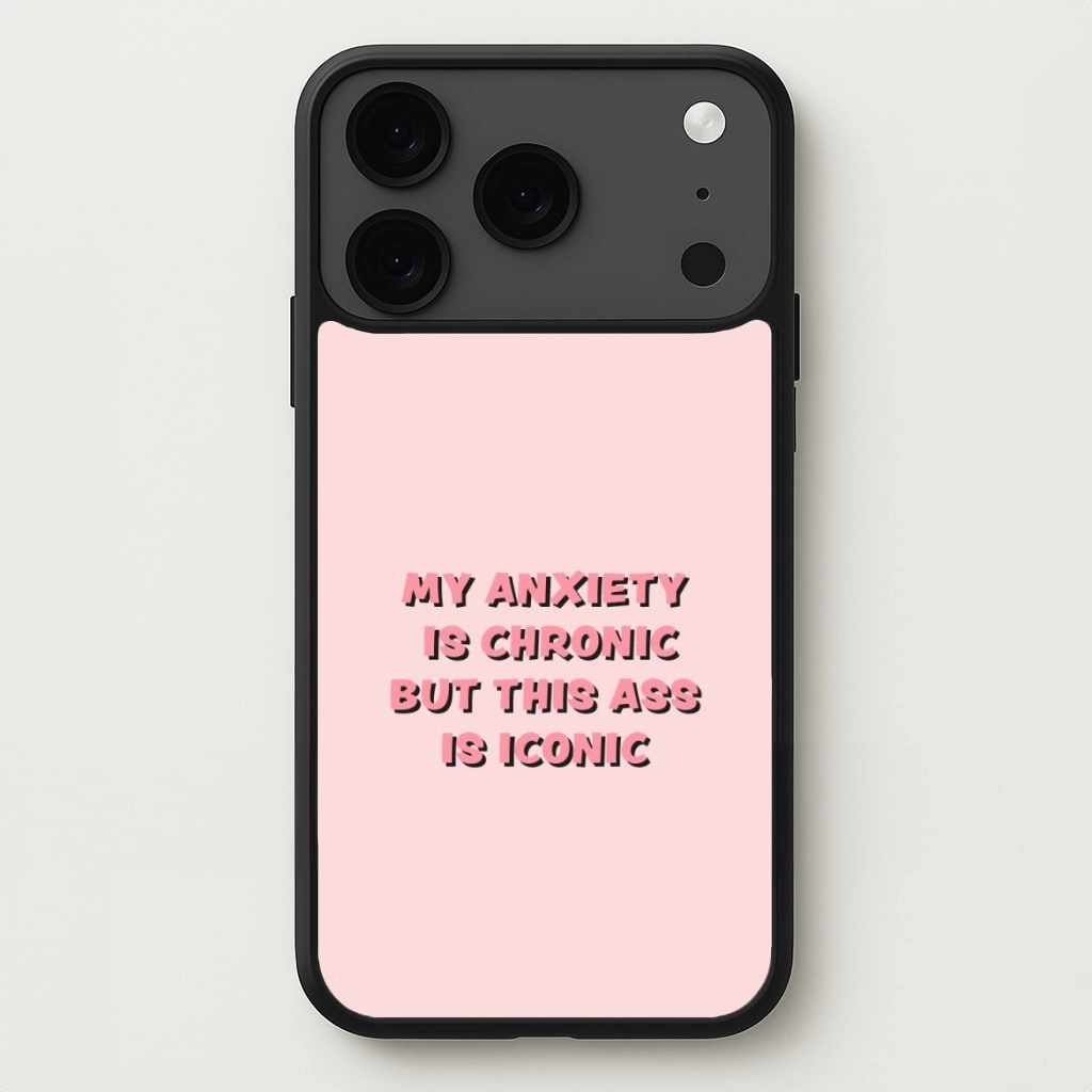Comfort Detail My Anxiety Is Chronic But This Ass Is Iconic Phone Case