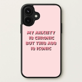 My Anxiety Is Chronic But This Ass Is Iconic Phone Case Soft Look Texture