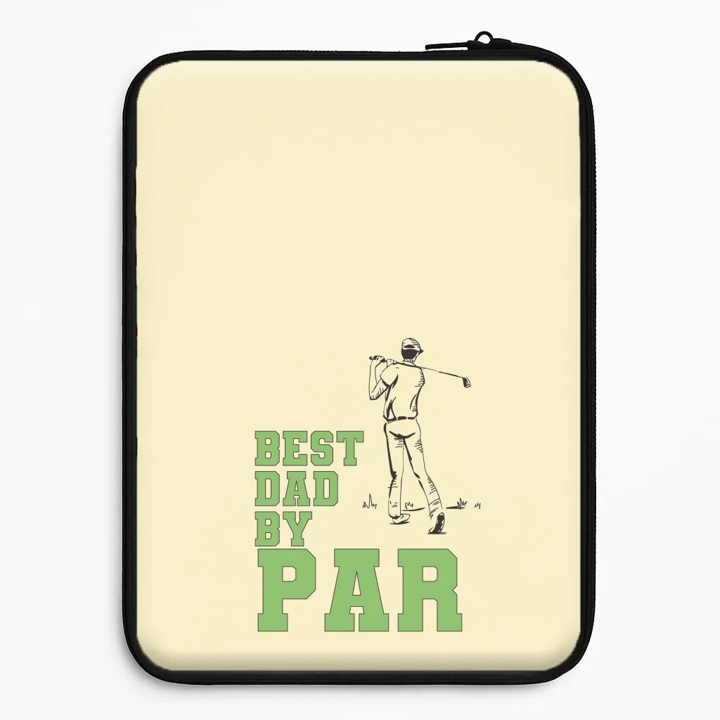 Best Dad By Par - Fathers Day Laptop Sleeve Creative Style Impact Guard