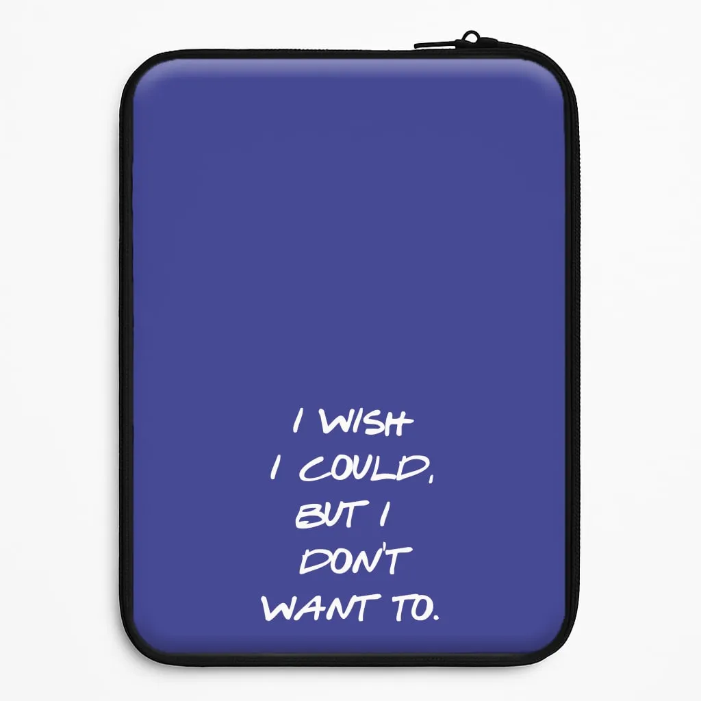 Protective Texture Layer I Wish I could But I Don't Want To Laptop Sleeve