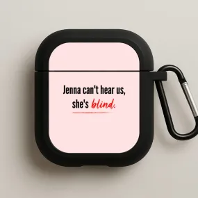 Jenna Can't Hear Us, She's Blind - PLL AirPods Case Everyday Protection Case airpods case for music lovers