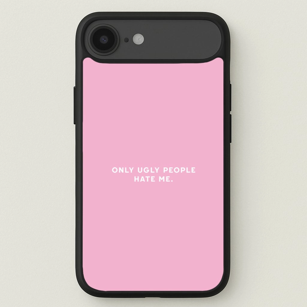 Anti Slip Only Ugly People Hate Me - Summer Quotes Phone Case