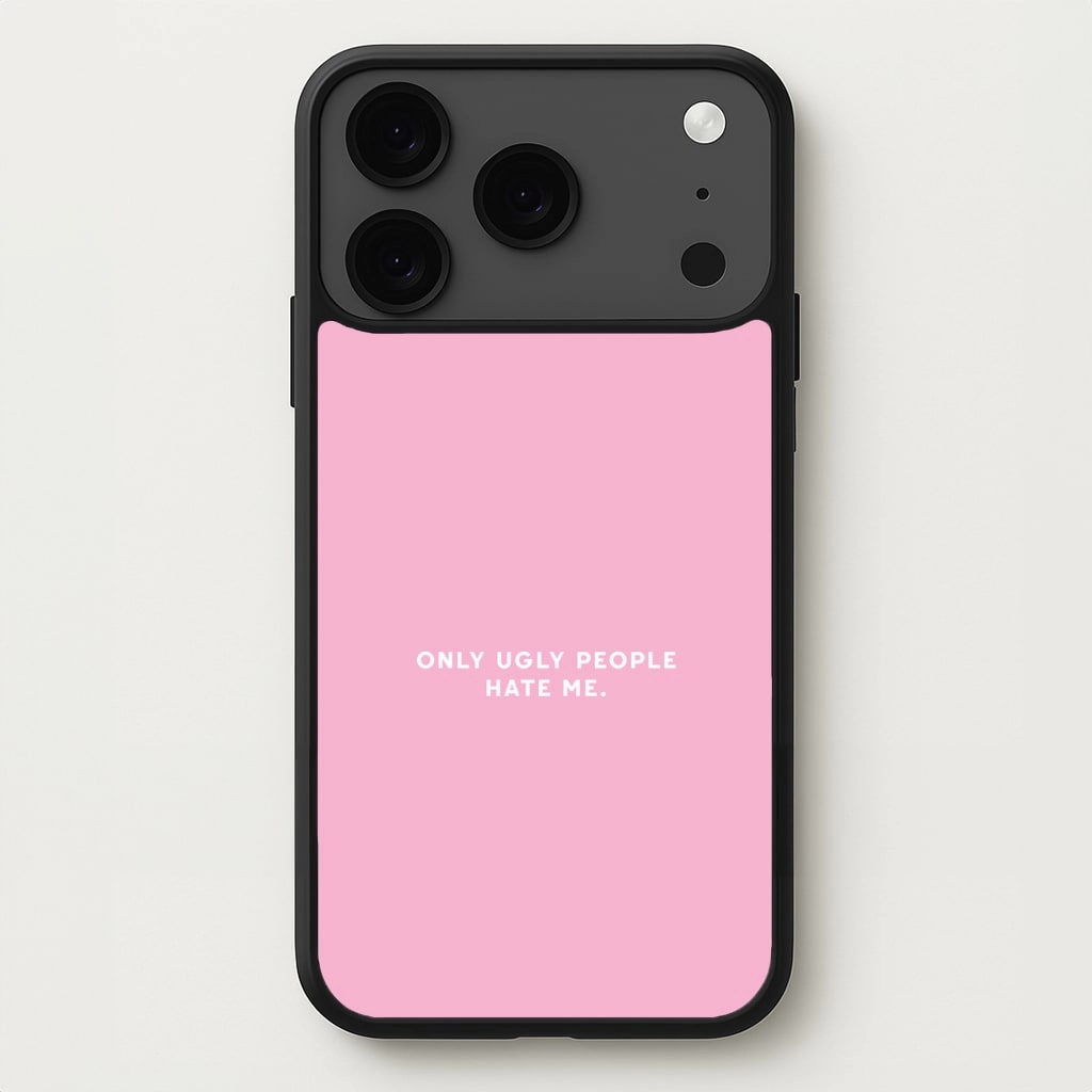 Only Ugly People Hate Me - Summer Quotes Phone Case Soft Protection
