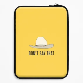 Don't Say That Laptop Sleeve Comfort Layer Texture