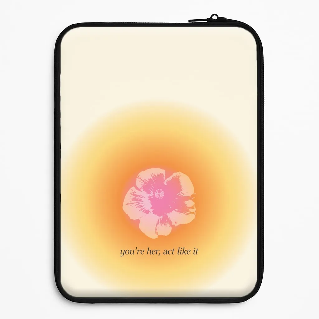 Daily Style You're Her, Act Like It Laptop Sleeve