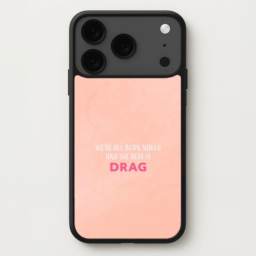 We're All Born Naked And The Rest Is Drag - Drag Queen Phone Case Smooth Look Slim Fit Design