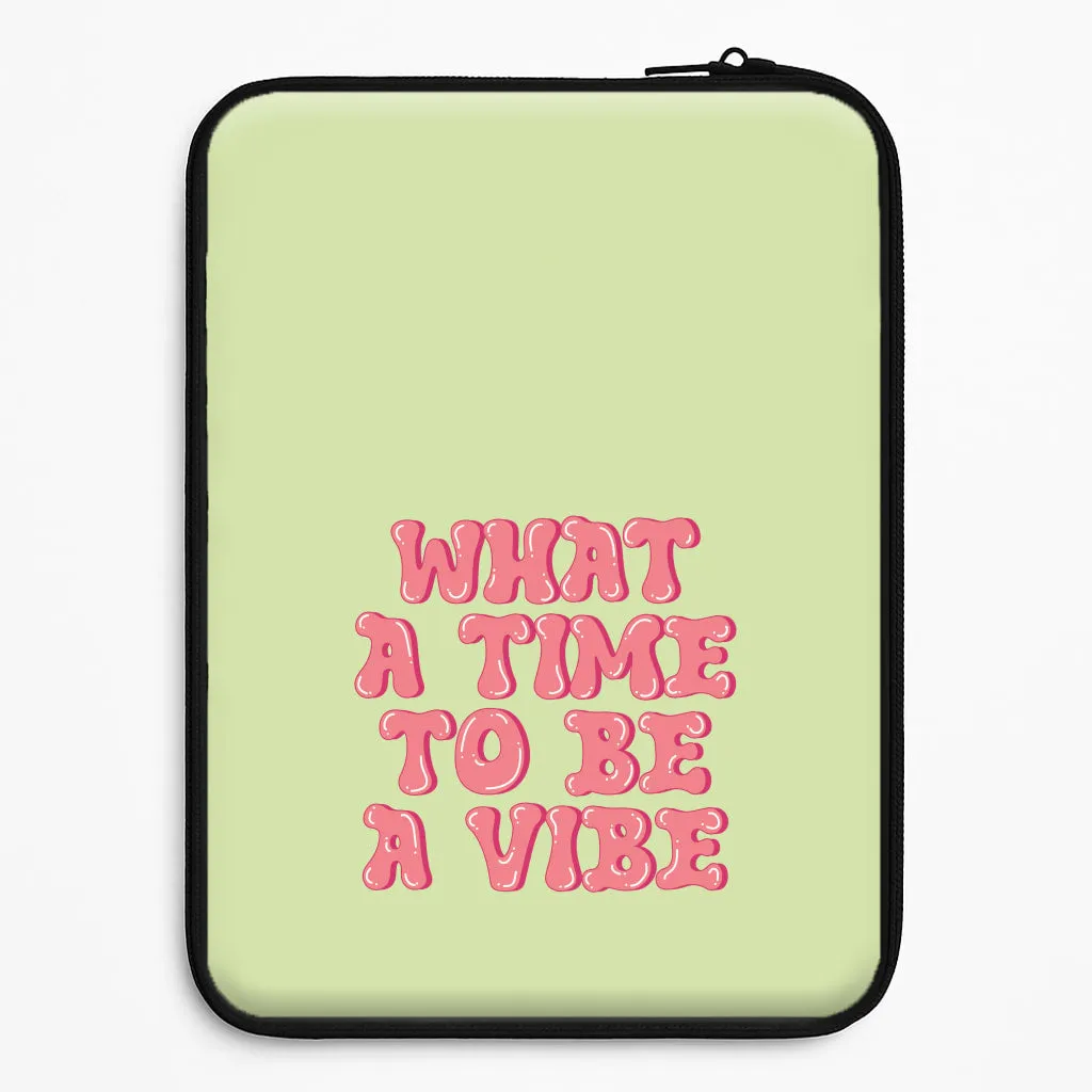 Resistant Layer What A Time To Be A Vibe - Aesthetic Quote Laptop Sleeve