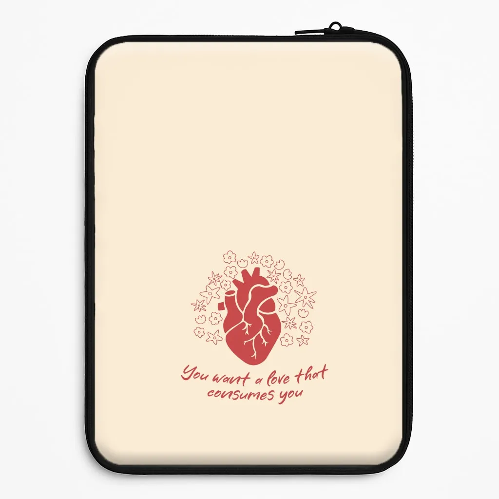 You Want A Love That Consumes You - VD Laptop Sleeve Minimal Texture